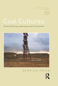 Title: Coal Cultures: Picturing Mining Landscapes and Communities, Author: Derrick Price
