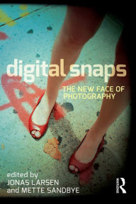 Title: Digital Snaps: The New Face of Photography, Author: Jonas Larsen