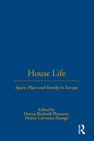 Title: House Life: Space, Place and Family in Europe, Author: Donna Birdwell-Pheasant