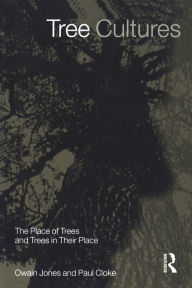 Title: Tree Cultures: The Place of Trees and Trees in Their Place, Author: Paul Cloke