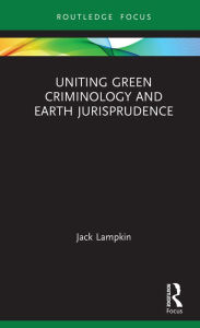 Title: Uniting Green Criminology and Earth Jurisprudence, Author: Jack Lampkin