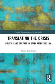 Title: Translating the Crisis: Politics and Culture in Spain after the 15M, Author: Fruela Fernández