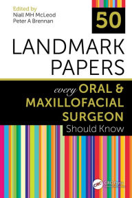 Title: 50 Landmark Papers every Oral and Maxillofacial Surgeon Should Know, Author: Niall MH McLeod