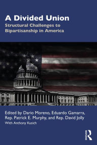Title: A Divided Union: Structural Challenges to Bipartisanship in America, Author: Dario Moreno