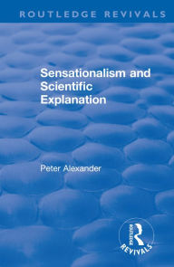 Title: Sensationalism and Scientific Explanation, Author: Peter Alexander