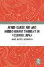 Avant-Garde Art and Non-Dominant Thought in Postwar Japan: Image, Matter, Separation