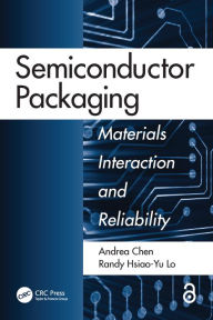 Title: Semiconductor Packaging: Materials Interaction and Reliability, Author: Andrea Chen