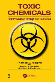Title: Toxic Chemicals: Risk Prevention Through Use Reduction, Author: Thomas E. Higgins