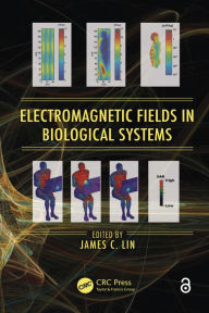 Title: Electromagnetic Fields in Biological Systems, Author: James C. Lin