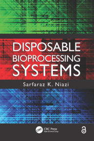 Title: Disposable Bioprocessing Systems, Author: Sarfaraz K. Niazi