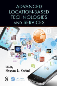 Title: Advanced Location-Based Technologies and Services, Author: Hassan A. Karimi