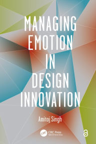Title: Managing Emotion in Design Innovation, Author: Amitoj Singh
