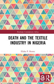 Title: Death and the Textile Industry in Nigeria, Author: Elisha P Renne