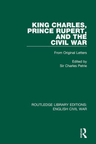 Title: King Charles, Prince Rupert and the Civil War, Author: Charles Petrie