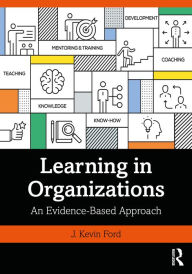 Title: Learning in Organizations: An Evidence-Based Approach, Author: J. Kevin Ford