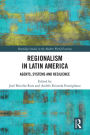 Regionalism in Latin America: Agents, Systems and Resilience