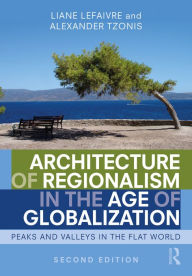Title: Architecture of Regionalism in the Age of Globalization: Peaks and Valleys in the Flat World, Author: Liane Lefaivre