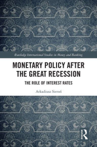 Title: Monetary Policy after the Great Recession: The Role of Interest Rates, Author: Arkadiusz Sieron