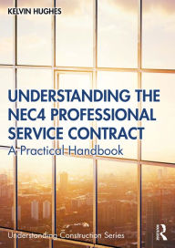 Title: Understanding the NEC4 Professional Service Contract: A Practical Handbook, Author: Kelvin Hughes