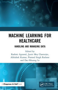 Title: Machine Learning for Healthcare: Handling and Managing Data, Author: Rashmi Agrawal