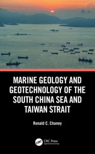 Title: Marine Geology and Geotechnology of the South China Sea and Taiwan Strait, Author: Ronald C. Chaney