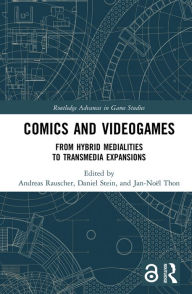 Title: Comics and Videogames: From Hybrid Medialities to Transmedia Expansions, Author: Andreas Rauscher