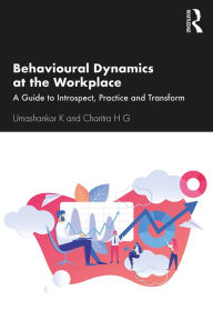 Title: Behavioural Dynamics at the Workplace: A Guide to Introspect, Practice and Transform, Author: Umashankar K