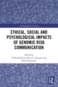 Title: Ethical, Social and Psychological Impacts of Genomic Risk Communication, Author: Ulrik Kihlbom