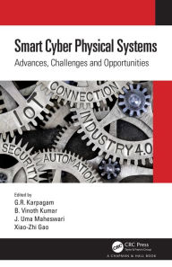 Title: Smart Cyber Physical Systems: Advances, Challenges and Opportunities, Author: G.R. Karpagam