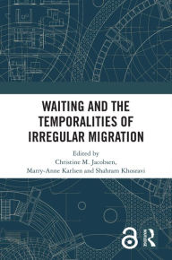 Title: Waiting and the Temporalities of Irregular Migration, Author: Christine M. Jacobsen