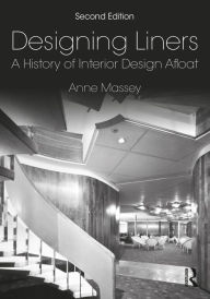 Title: Designing Liners: A History of Interior Design Afloat, Author: Anne Massey