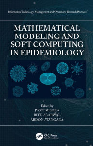 Title: Mathematical Modeling and Soft Computing in Epidemiology, Author: Jyoti Mishra