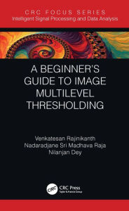 Title: A Beginner's Guide to Multilevel Image Thresholding, Author: Venkatesan Rajinikanth
