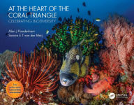 Title: At the Heart of the Coral Triangle: Celebrating Biodiversity, Author: Alan J Powderham