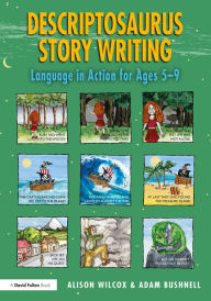 Title: Descriptosaurus Story Writing: Language in Action for Ages 5-9, Author: Alison Wilcox