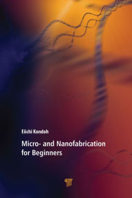 Title: Micro- and Nanofabrication for Beginners, Author: Eiichi Kondoh