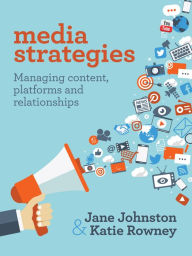 Title: Media Strategies: Managing content, platforms and relationships, Author: Jane Johnston