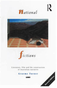 Title: National Fictions: Literature, film and the construction of Australian narrative, Author: Graeme Turner