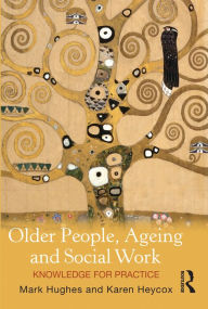 Title: Older People, Ageing and Social Work: Knowledge for practice, Author: Karen Heycox