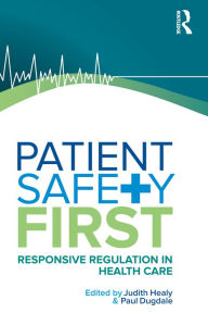 Title: Patient Safety First: Responsive regulation in health care, Author: Paul Dugdale