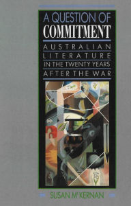 Title: A Question of Commitment: Australian literature in the twenty years after the war, Author: Susan Lever