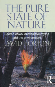 Title: The Pure State of Nature: Sacred cows, destructive myths and the environment, Author: David Horton