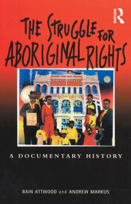 Title: The Struggle for Aboriginal Rights: A documentary history, Author: Bain Attwood