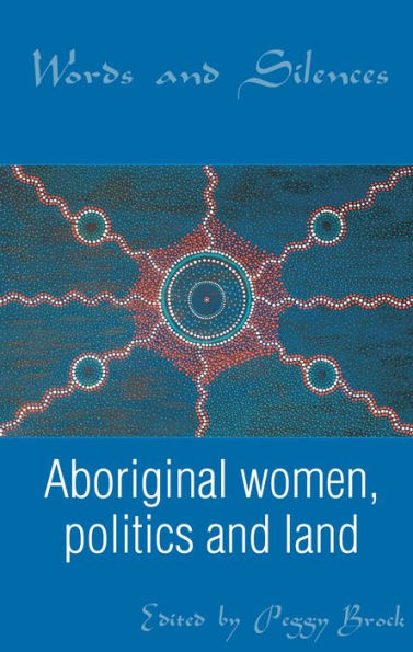 Words and Silences: Aboriginal women, politics and land