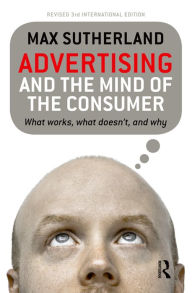 Title: Advertising and the Mind of the Consumer: What works, what doesn't and why, Author: Max Sutherland