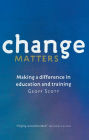 Change Matters: Making a difference in education and training