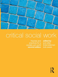 Title: Critical Social Work: Theories and practices for a socially just world, Author: June Allan