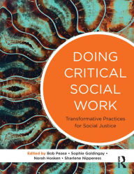 Title: Doing Critical Social Work: Transformative Practices for Social Justice, Author: Sophie Goldingay