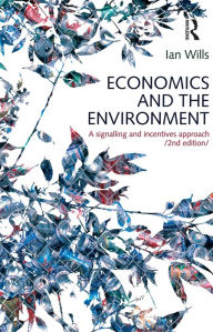 Title: Economics and the Environment: A signalling and incentives approach, Author: Ian Wills