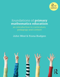 Title: Foundations of Primary Mathematics Education: An introduction to curriculum, pedagogy and content, Author: John West